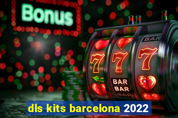 dls kits barcelona 2022