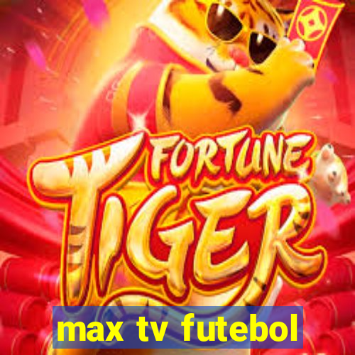 max tv futebol