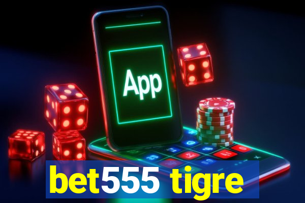 bet555 tigre