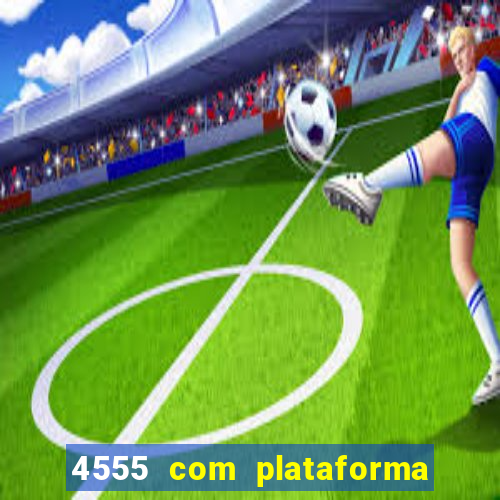 4555 com plataforma de jogos