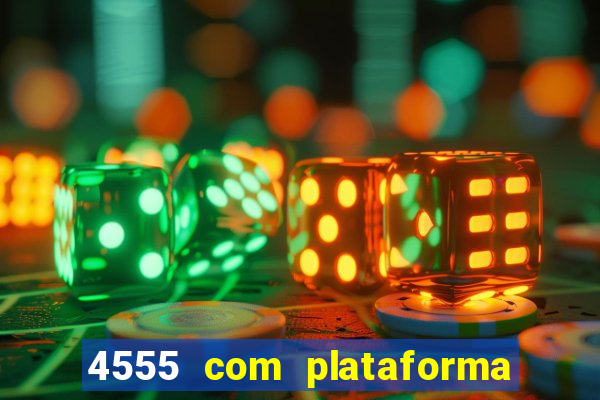 4555 com plataforma de jogos