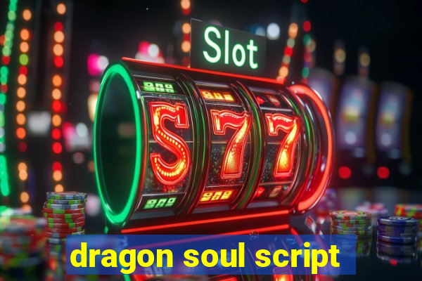 dragon soul script