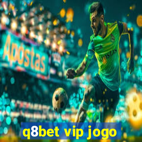 q8bet vip jogo