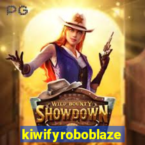 kiwifyroboblaze