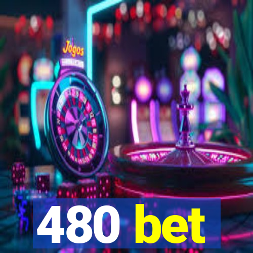 480 bet