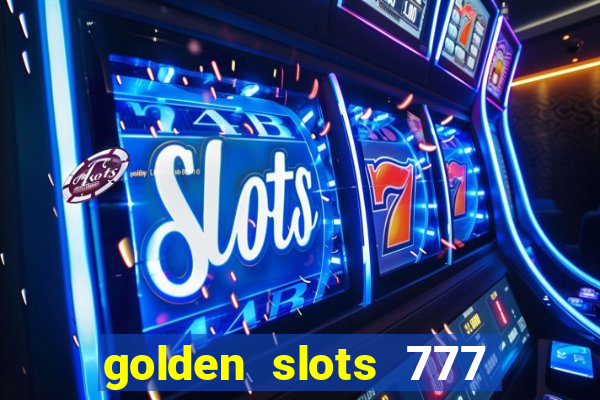 golden slots 777 paga mesmo