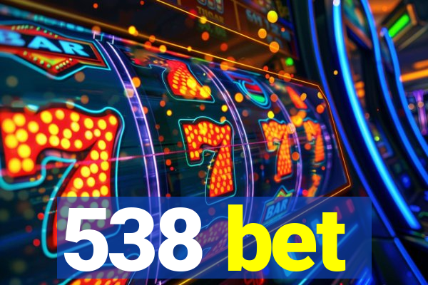 538 bet