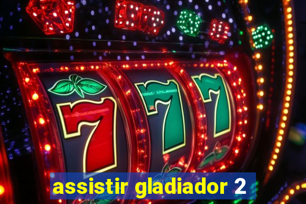 assistir gladiador 2