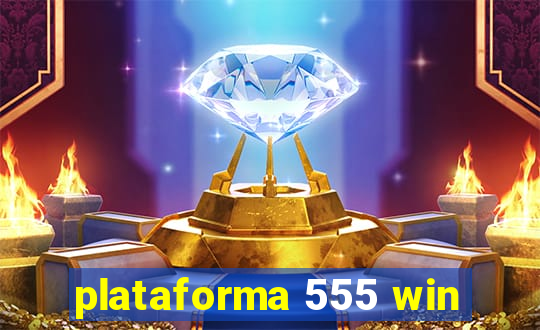 plataforma 555 win