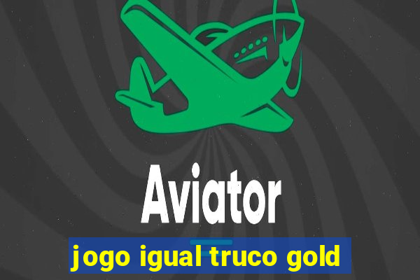 jogo igual truco gold