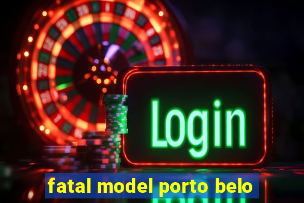 fatal model porto belo