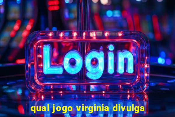 qual jogo virginia divulga