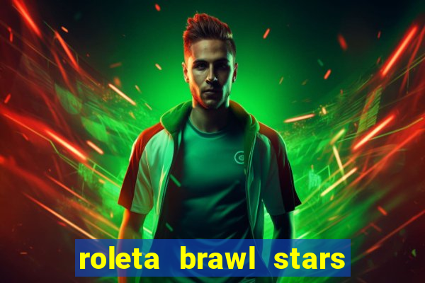 roleta brawl stars 2024 80 brawlers