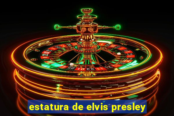 estatura de elvis presley