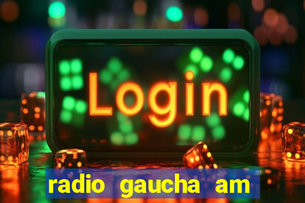 radio gaucha am 600 porto alegre rs