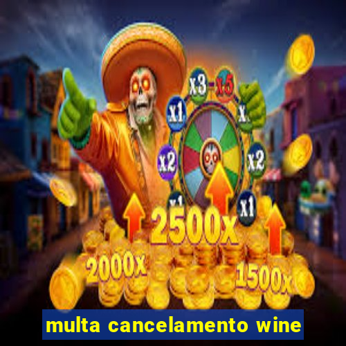 multa cancelamento wine