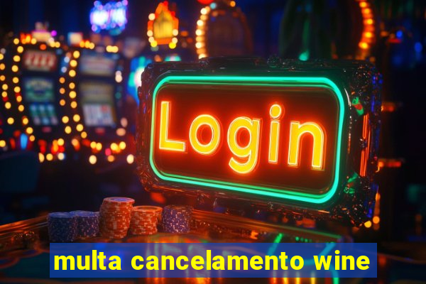 multa cancelamento wine