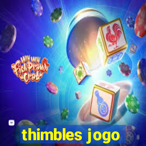 thimbles jogo