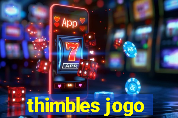 thimbles jogo