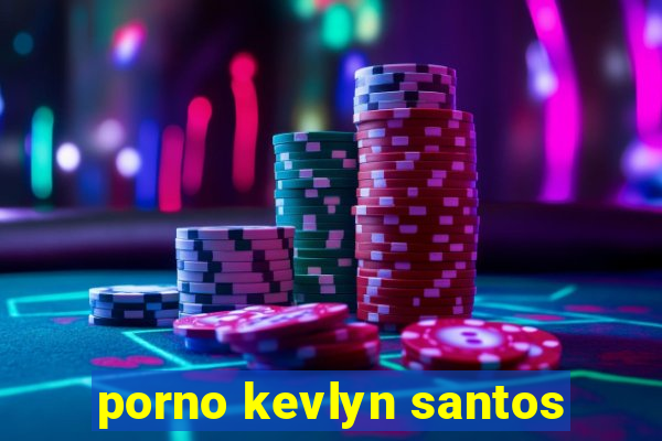 porno kevlyn santos