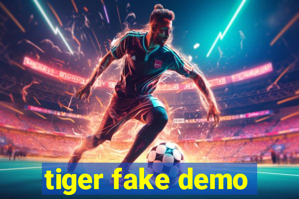 tiger fake demo