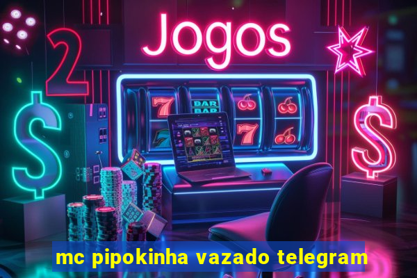 mc pipokinha vazado telegram