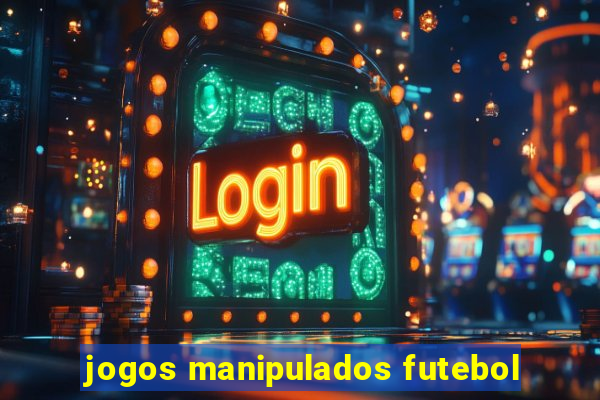 jogos manipulados futebol