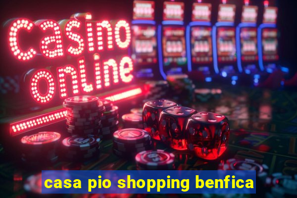 casa pio shopping benfica