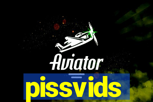 pissvids