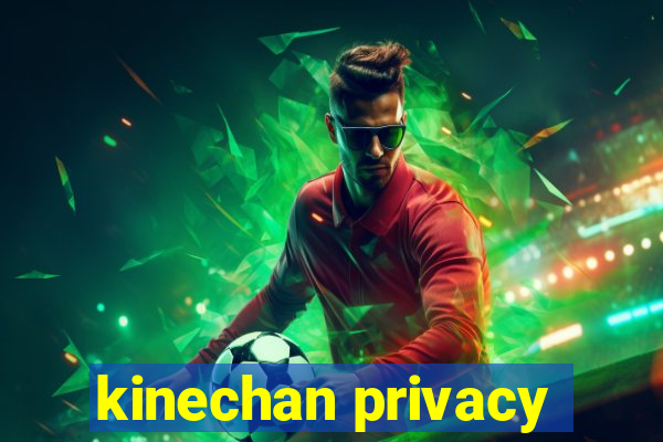 kinechan privacy