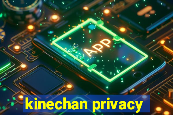 kinechan privacy