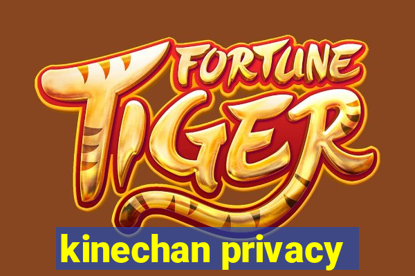 kinechan privacy