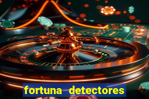 fortuna detectores de metal