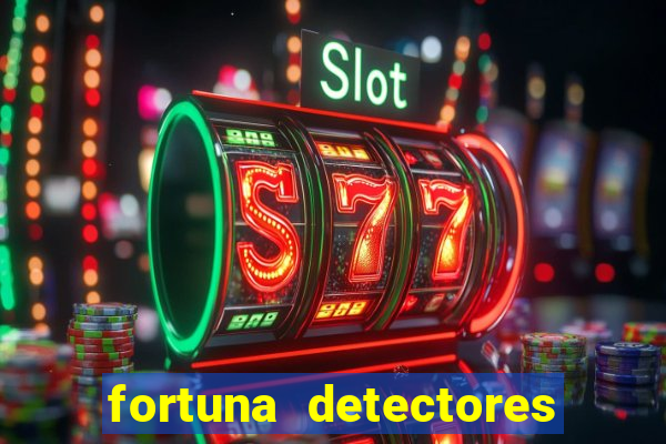 fortuna detectores de metal