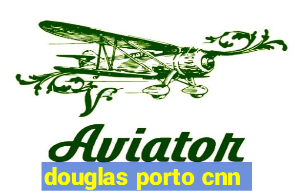 douglas porto cnn