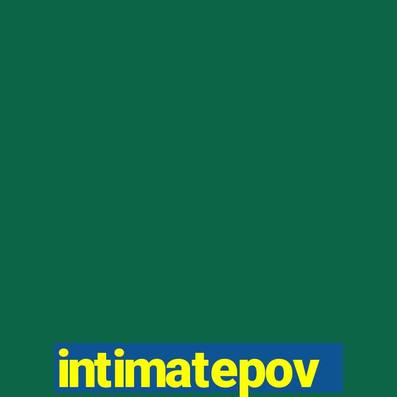 intimatepov