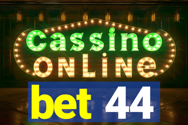 bet 44