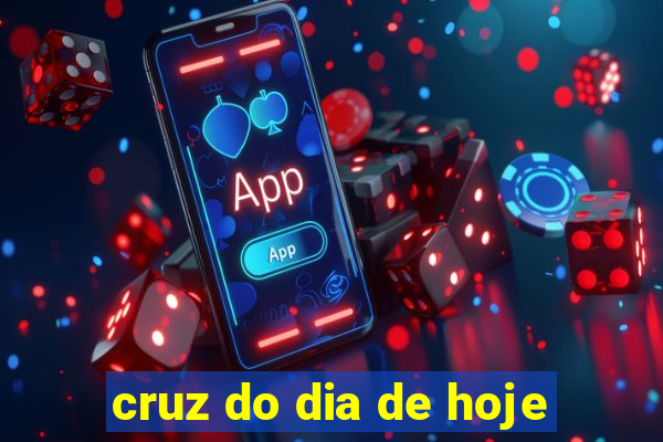 cruz do dia de hoje