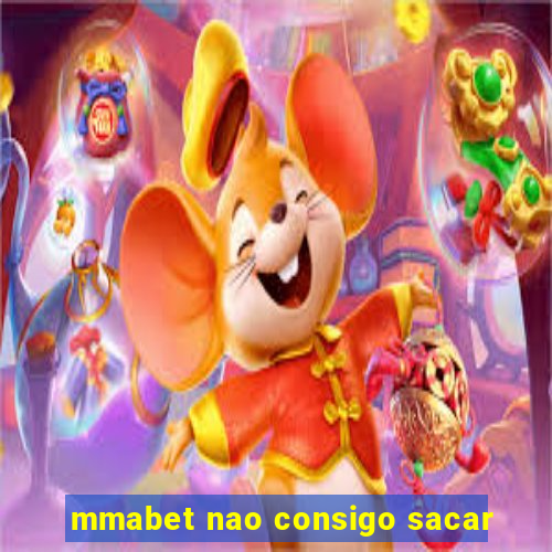 mmabet nao consigo sacar