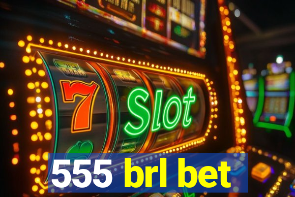 555 brl bet