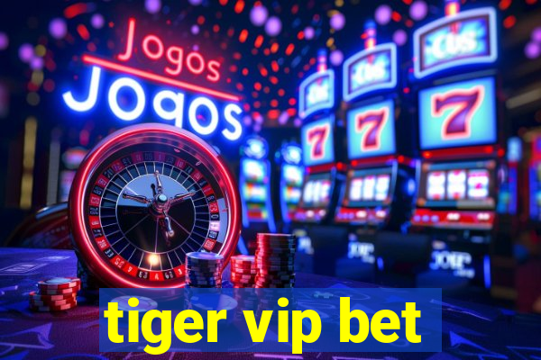 tiger vip bet