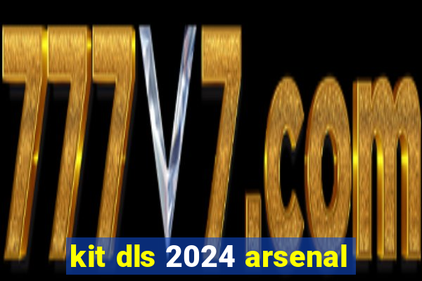 kit dls 2024 arsenal