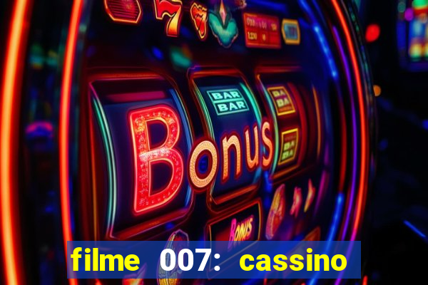 filme 007: cassino royale completo dublado youtube