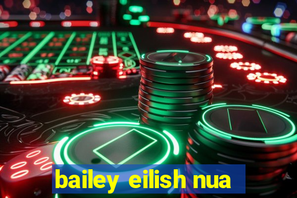 bailey eilish nua