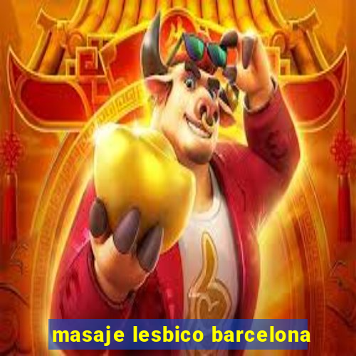 masaje lesbico barcelona