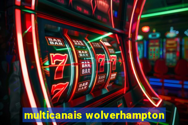 multicanais wolverhampton