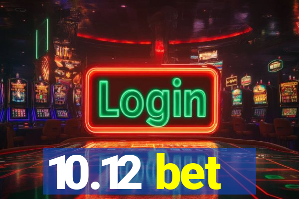 10.12 bet