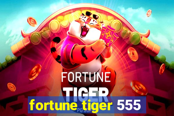 fortune tiger 555