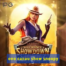 ovo cacau show snoopy