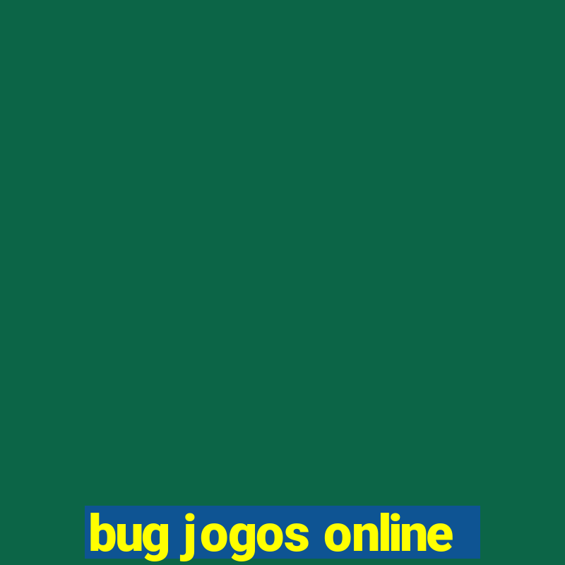 bug jogos online